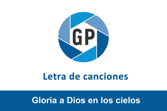 Letra Gloria A Dios En Los Cielos Generacion Pentecostal letra gloria a dios en los cielos